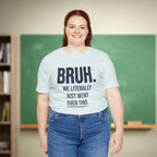 Bruh We Literally Just Went Over This | Funny Teacher Shirt | Teacher Humor Gift