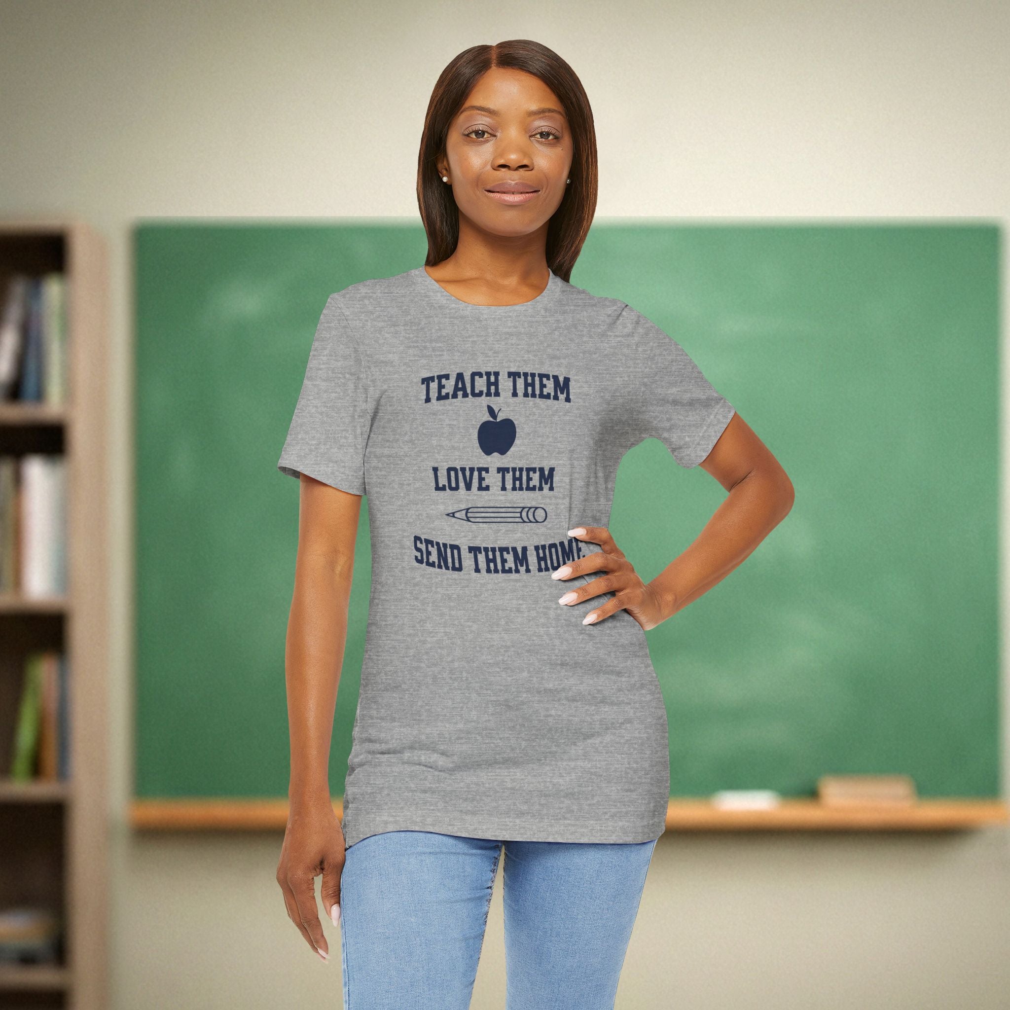Teach Them, Love Them, Send Them Home | Relatable Teacher Tee 🍎