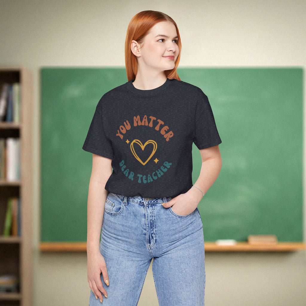 You Matter Dear Teacher | Teacher Appreciation Shirt | Bella Canvas 3001
