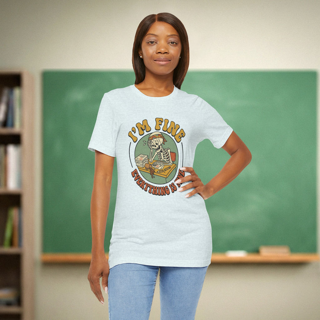 I’m Fine Everything Is Fine | Funny Teacher Shirt | Teacher Burnout Humor Gift