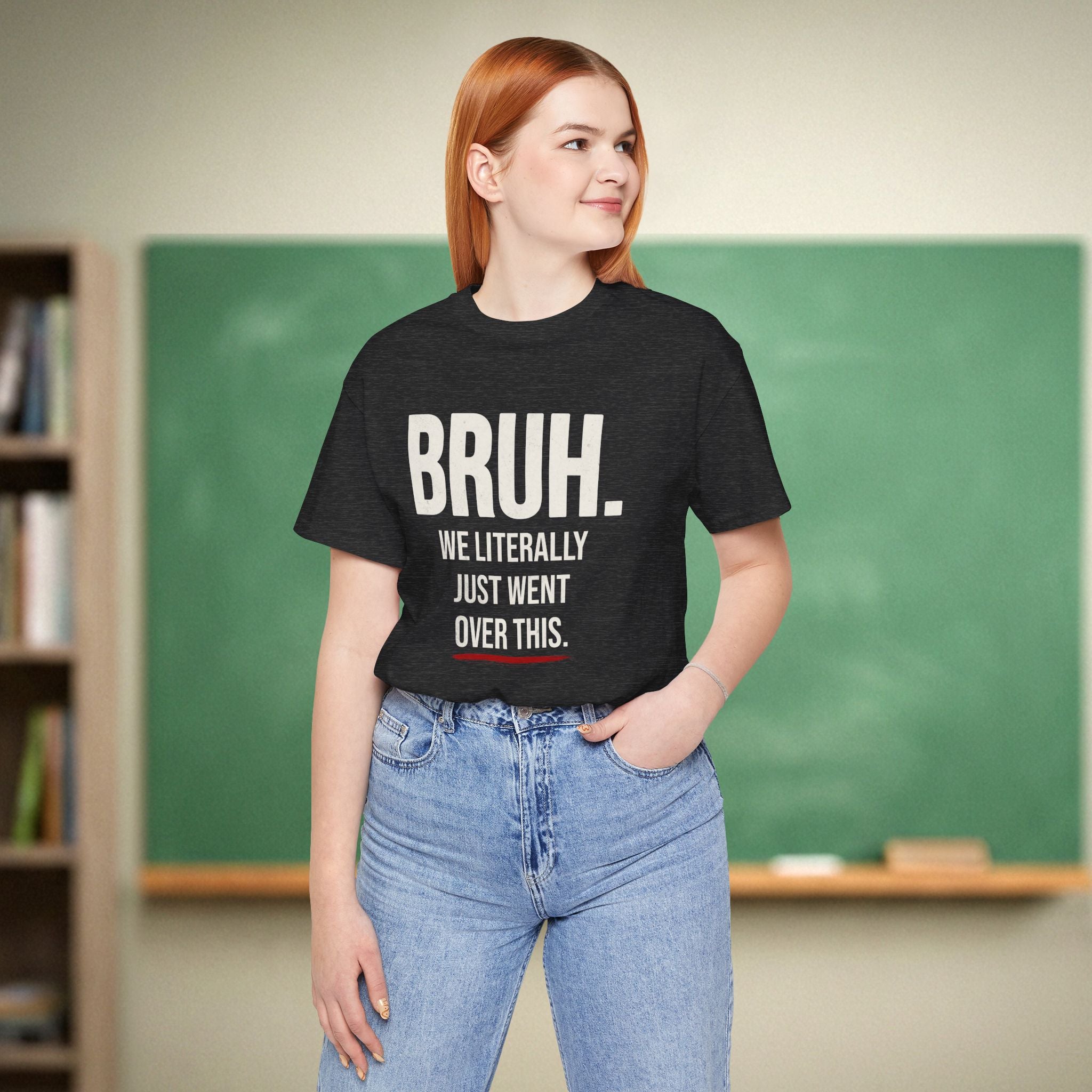 Bruh We Literally Just Went Over This | Funny Teacher Shirt | Teacher Humor Gift