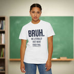 Bruh We Literally Just Went Over This Teacher Shirt | Funny Teacher Humor Tee