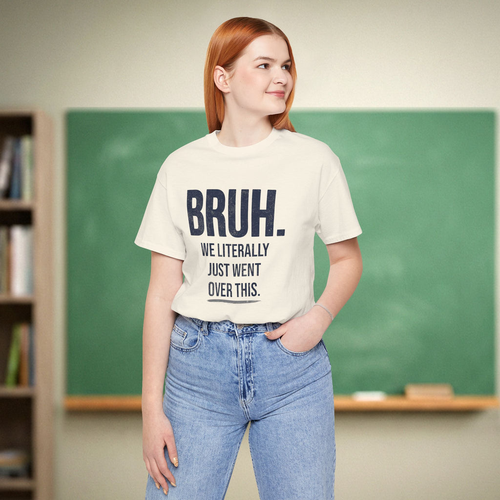 Bruh We Literally Just Went Over This | Funny Teacher Shirt | Teacher Humor Gift