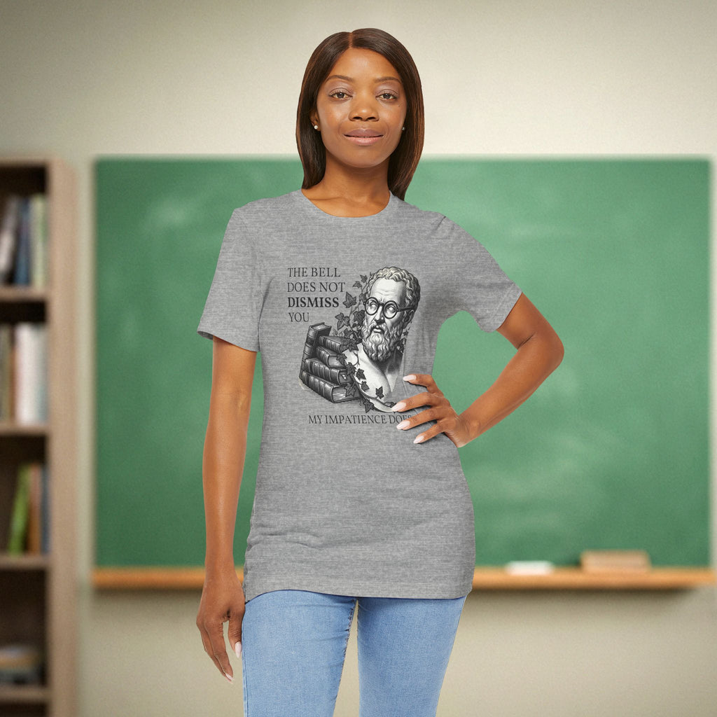 The Bell Does Not Dismiss You Teacher Shirt | Funny Philosophy Classroom Tee | Bella Canvas 3001