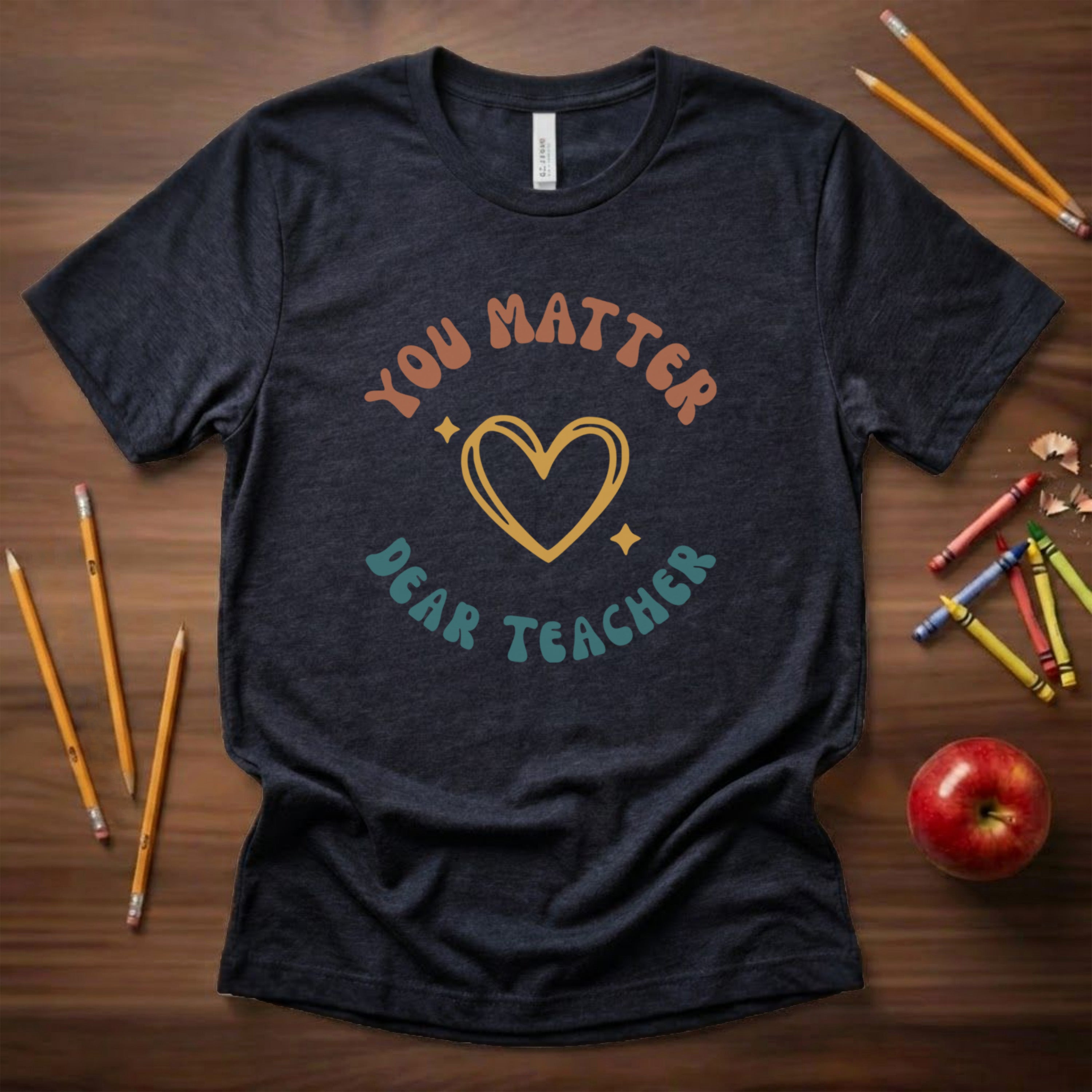You Matter Dear Teacher | Teacher Appreciation Shirt | Bella Canvas 3001