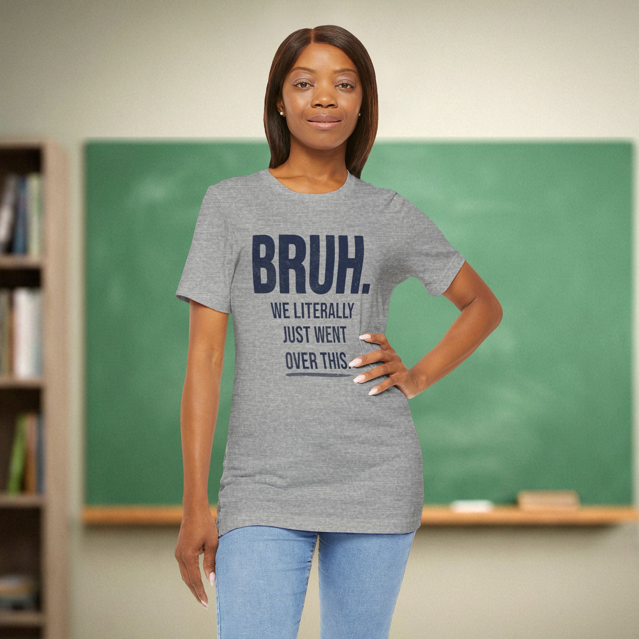 Bruh We Literally Just Went Over This | Funny Teacher Shirt | Teacher Humor Gift