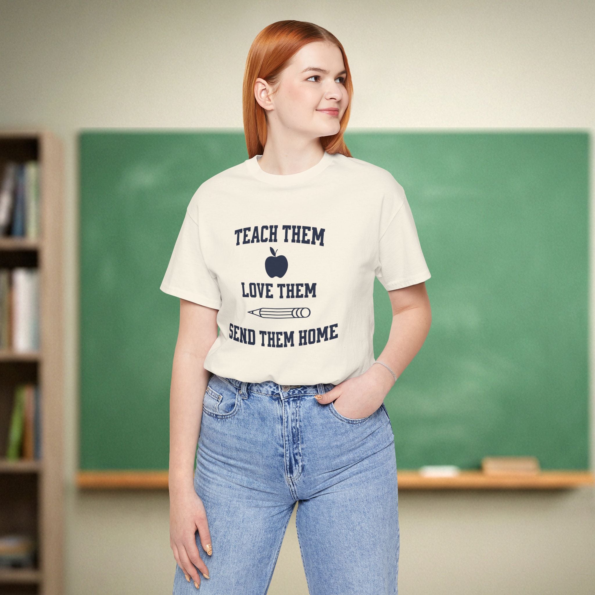 Teach Them, Love Them, Send Them Home | Relatable Teacher Tee 🍎