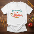 I'm a Teacher What's Your Superpower Shirt | Funny Educator Tee | Coffee & Classroom Teacher Gift | Bella Canvas 3001