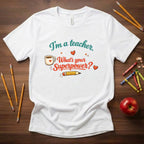 I'm a Teacher What's Your Superpower Shirt | Funny Educator Tee | Coffee & Classroom Teacher Gift | Bella Canvas 3001