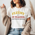 Fluent in Teacher Shirt | Funny Teacher Tee | Classroom Management Humor | Bella Canvas 3001