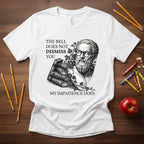 The Bell Does Not Dismiss You Teacher Shirt | Funny Philosophy Classroom Tee | Bella Canvas 3001