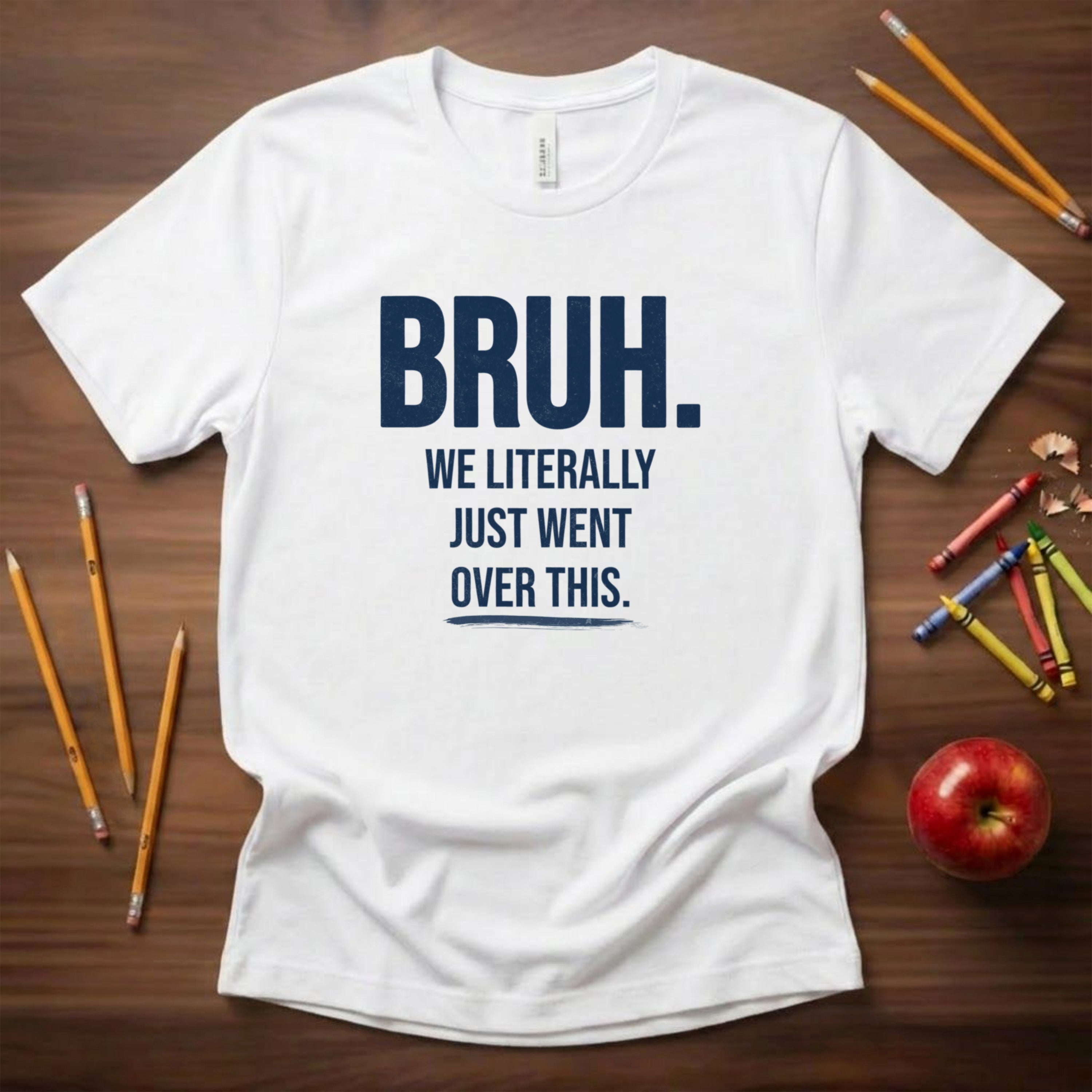 Bruh We Literally Just Went Over This | Funny Teacher Shirt | Teacher Humor Gift