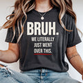 Bruh We Literally Just Went Over This | Funny Teacher Shirt | Teacher Humor Gift