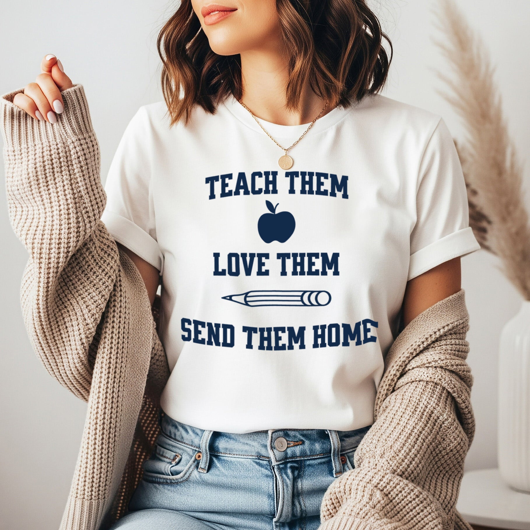 Teach Them, Love Them, Send Them Home | Relatable Teacher Tee 🍎