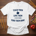 Teach Them, Love Them, Send Them Home | Relatable Teacher Tee 🍎