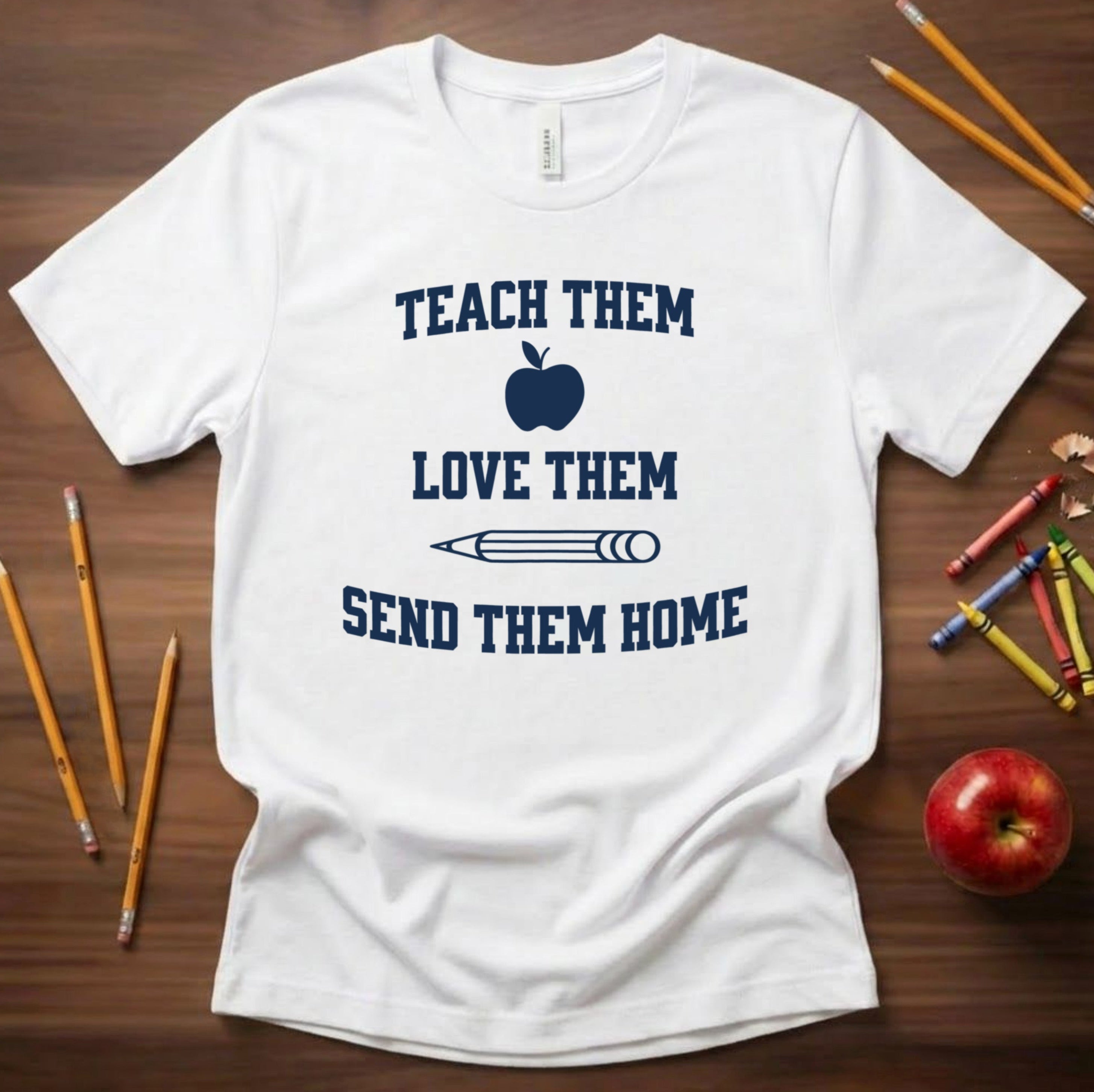 Teach Them, Love Them, Send Them Home | Relatable Teacher Tee 🍎