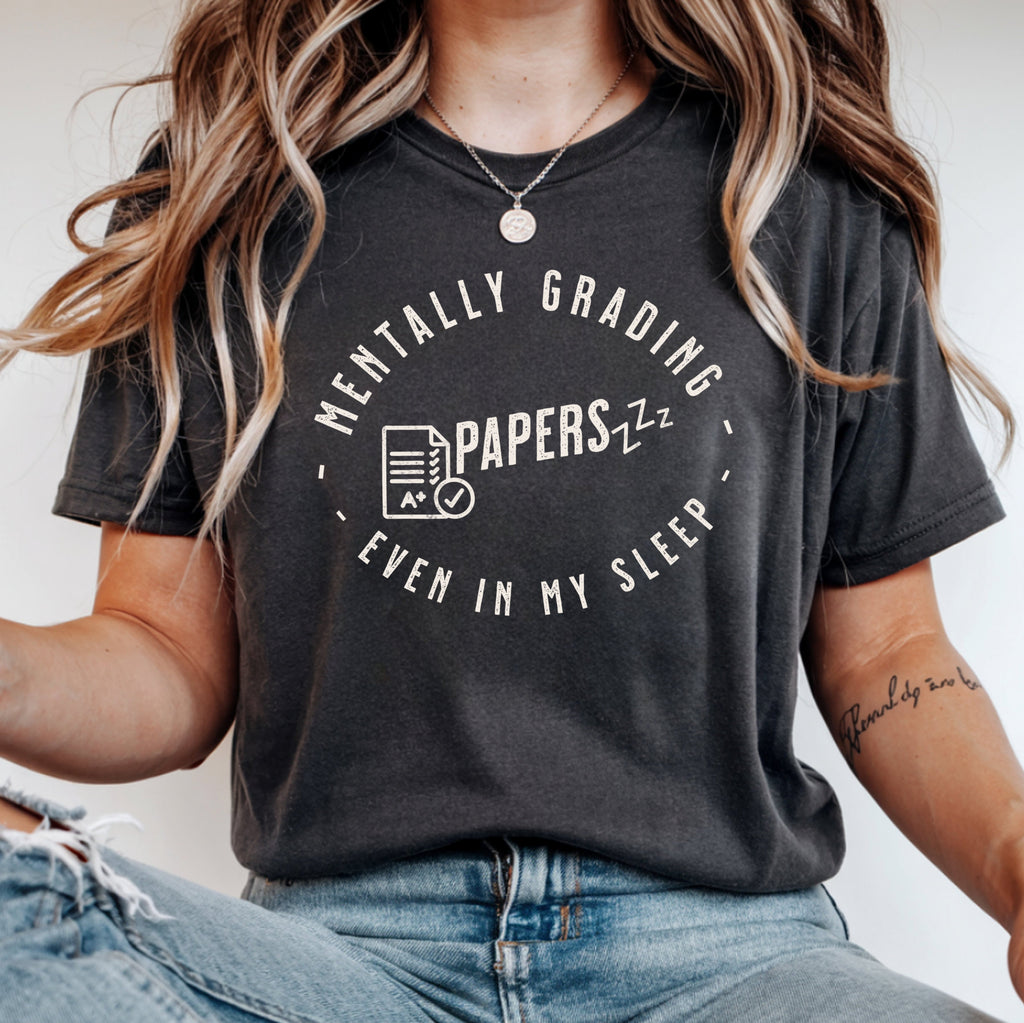 Mentally Grading Papers in My Sleep Teacher Shirt | Funny Grading Tee | Funny Teacher Tee