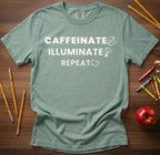 Caffeinate Illuminate Repeat Teacher Shirt | Daily Mantra Coffee Tee | Relatable Teacher Tee