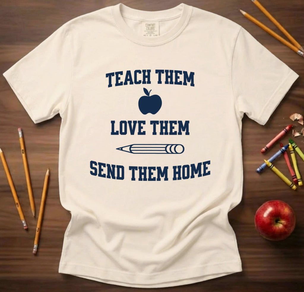 Teach Them Love Them Send Them Home Teacher Shirt | Funny Apple Pencil Tee