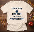 Teach Them Love Them Send Them Home Teacher Shirt | Funny Apple Pencil Tee