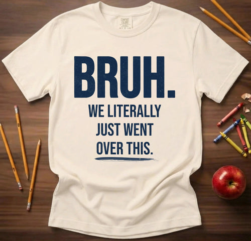 Bruh We Literally Just Went Over This Teacher Shirt | Funny Teacher Humor Tee