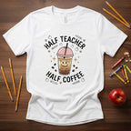 Half Teacher Half Coffee Shirt | Funny Coffee Teacher Tee | Relatable Teacher Shirt