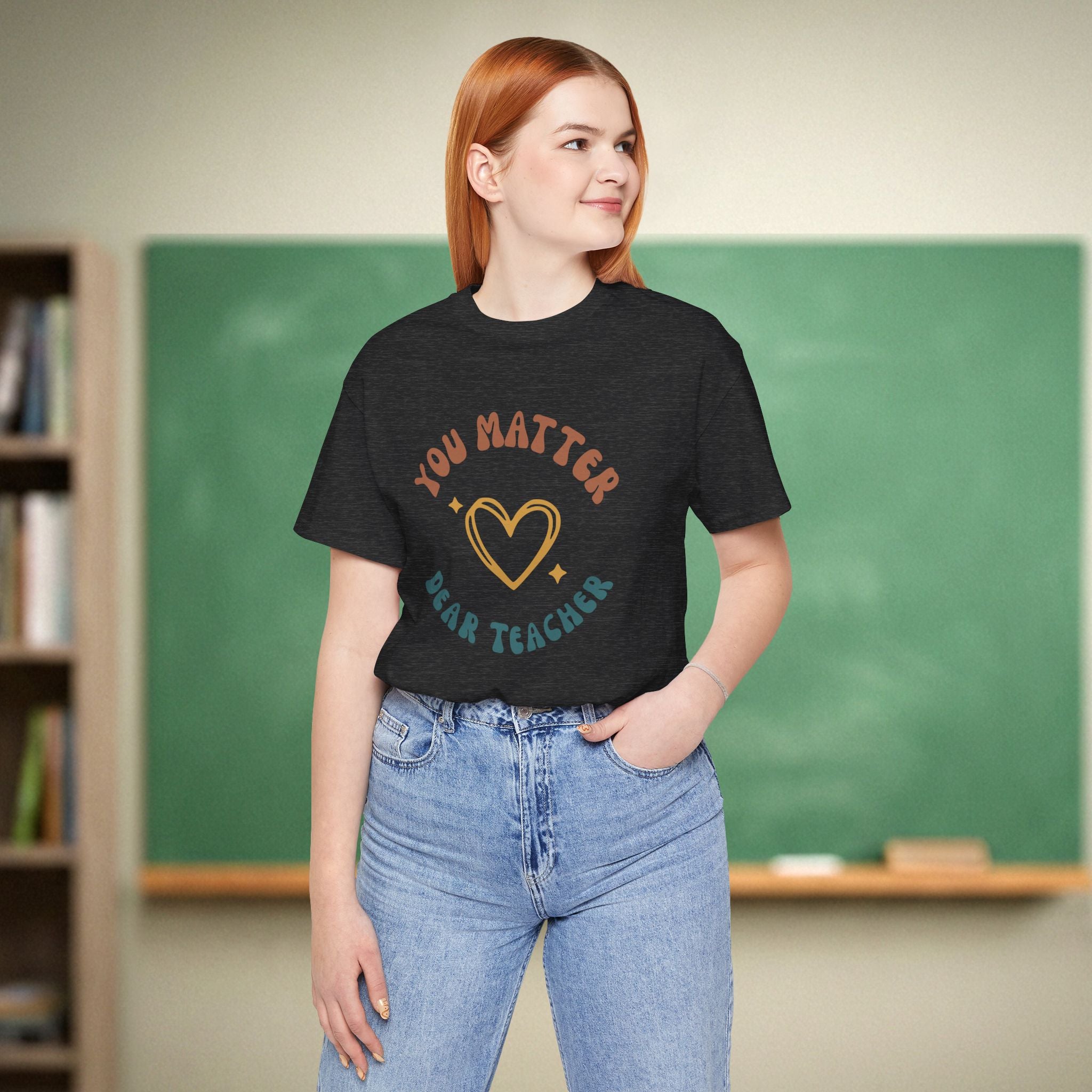 You Matter Dear Teacher | Teacher Appreciation Shirt | Bella Canvas 3001