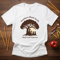 Teachers Plant Seeds That Grow Forever Shirt | Inspirational Teacher Gift Tee | Literacy & Growth