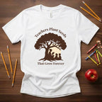 Teachers Plant Seeds That Grow Forever Shirt | Inspirational Teacher Gift Tee | Literacy & Growth