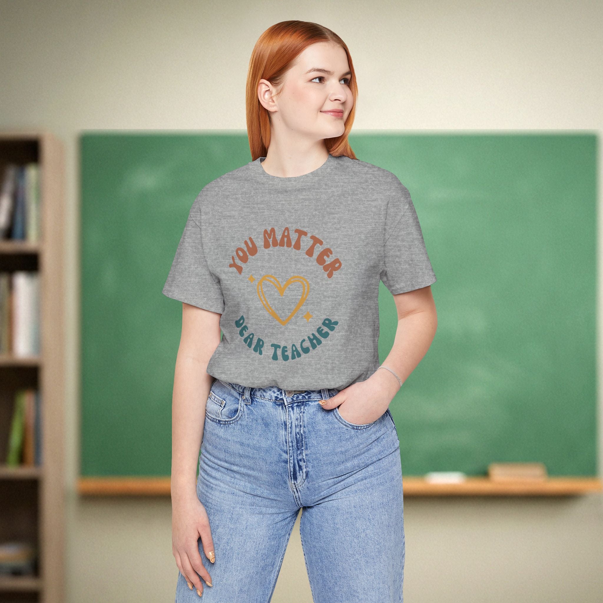 You Matter Dear Teacher | Teacher Appreciation Shirt | Bella Canvas 3001