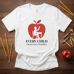 Every Child Deserves a Teacher | Advocacy Teacher Shirt | Bella Canvas 3001